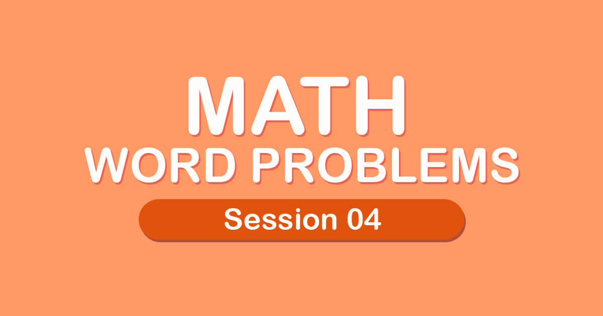 Math Word Problems: Session 04