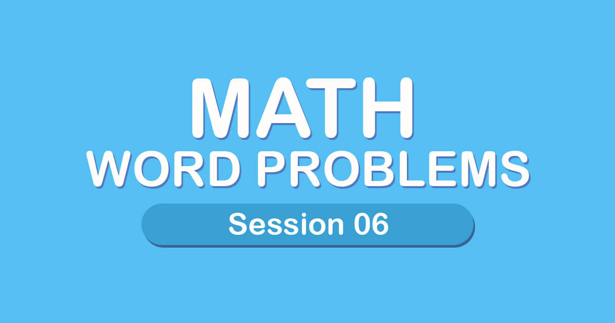 Math Word Problems: Session 06