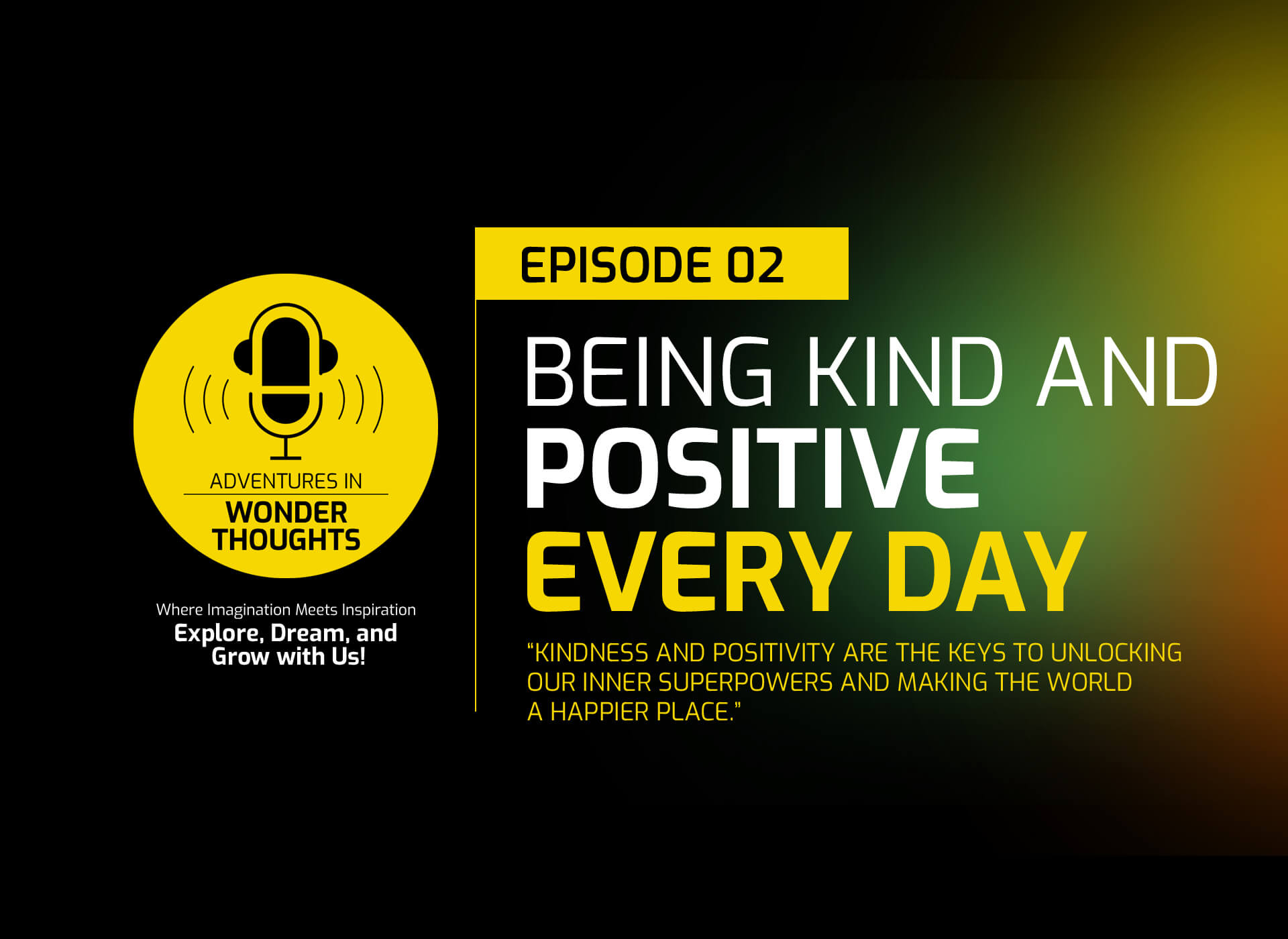 Episode 02: Being Kind and Positive Every Day